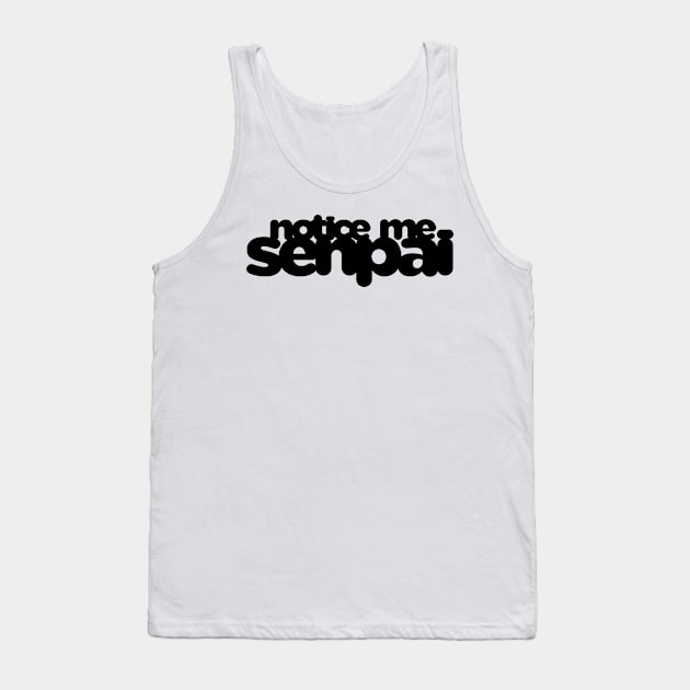 Notice Me, Senpai Tank Top by Psitta